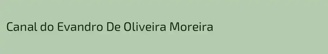 Canal do Evandro De Oliveira Moreira